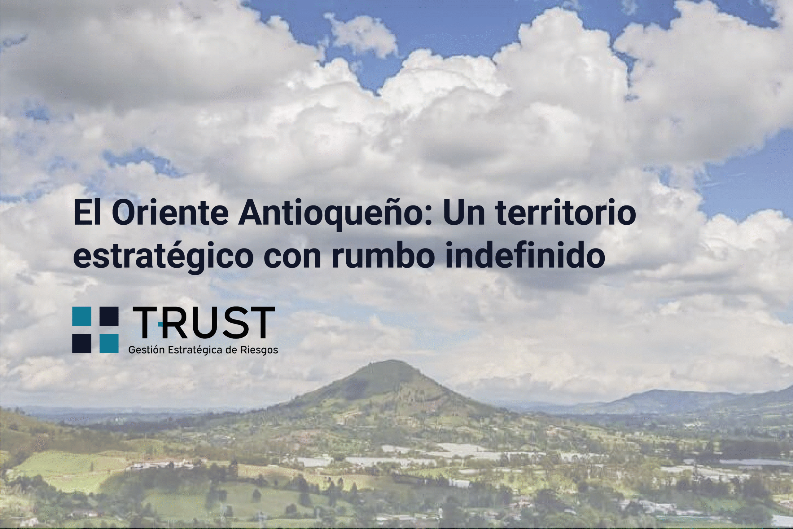 El Oriente Antioqueño: Un territorio estratégico con rumbo indefinido