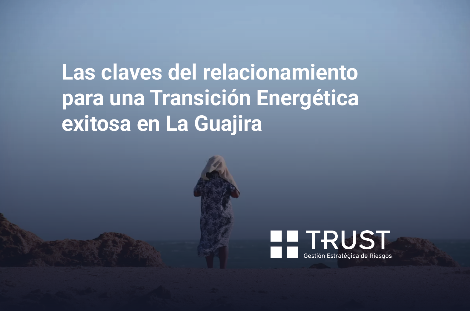 Las claves del relacionamiento para una Transición Energética exitosa en La Guajira